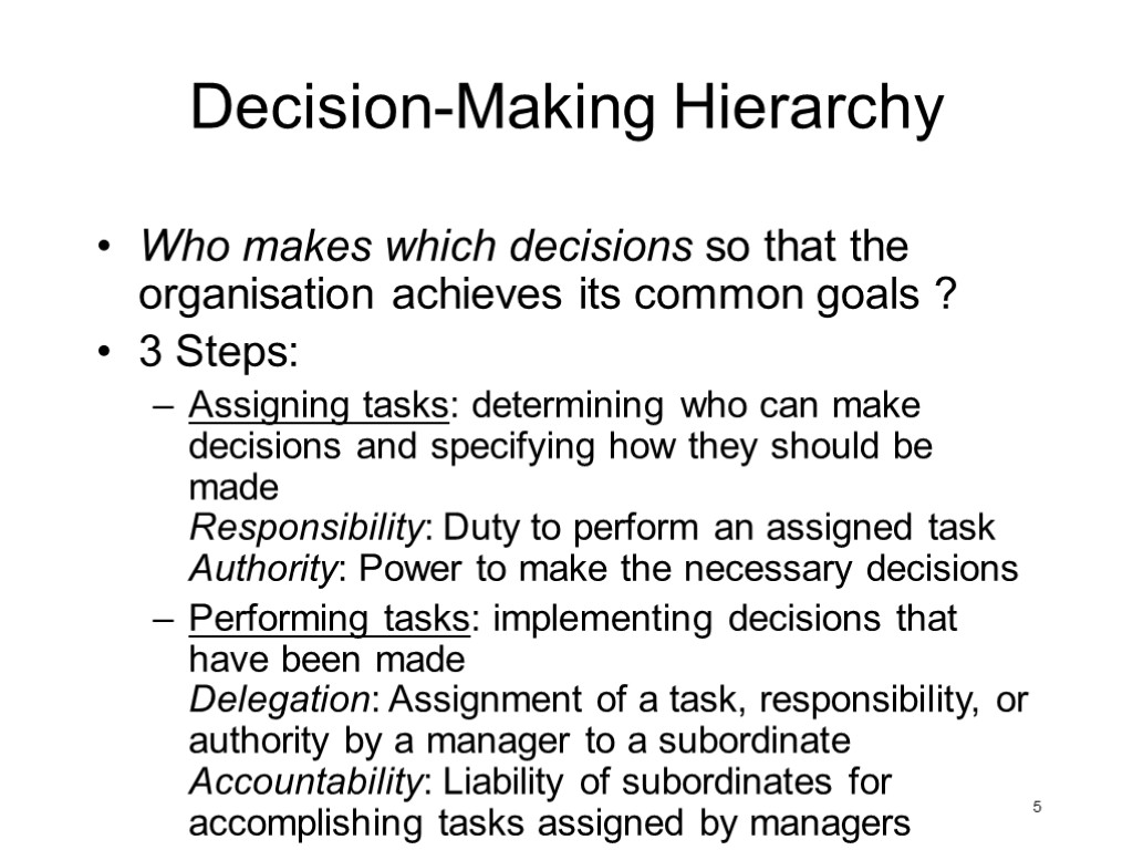 5 Decision-Making Hierarchy Who makes which decisions so that the organisation achieves its common